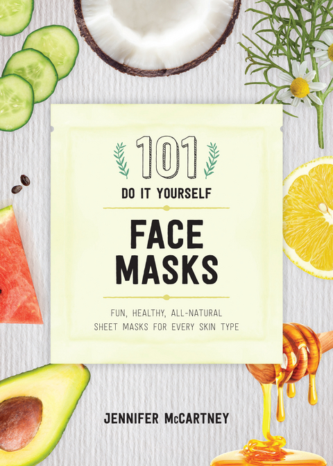101 DIY Face Masks - Jennifer McCartney