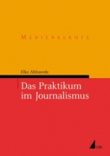 Das Praktikum im Journalismus - Elke Ahlswede