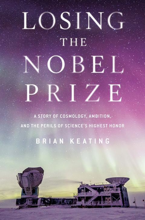 Losing the Nobel Prize - Brian Keating