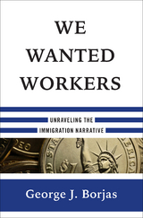 We Wanted Workers - George J. Borjas