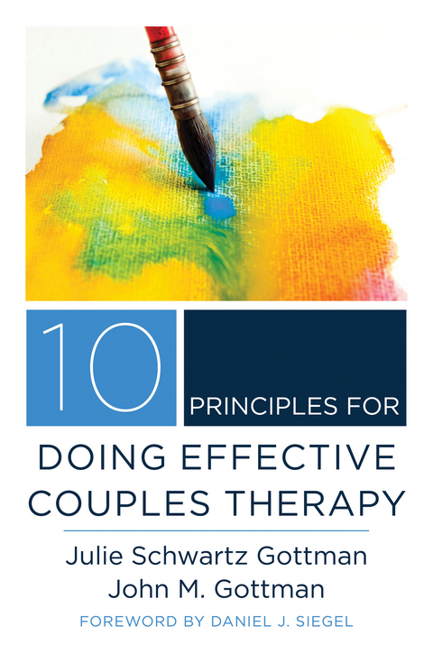 10 Principles for Doing Effective Couples Therapy (Norton Series on Interpersonal Neurobiology) - Julie Schwartz Gottman, John M. Gottman