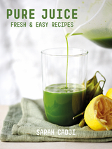 Pure Juice: Fresh & Easy Recipes - Sarah Cadji