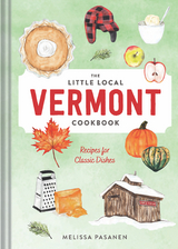 The Little Local Vermont Cookbook - Melissa Pasanen