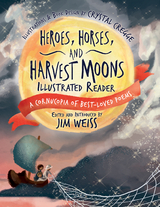 Heroes, Horses, and Harvest Moons Illustrated Reader: A Cornucopia of Best-Loved Poems (The Jim Weiss Audio Collection) - 