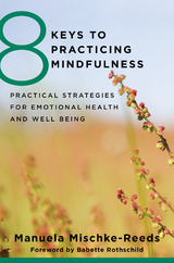 8 Keys to Practicing Mindfulness - Manuela Mischke-Reeds