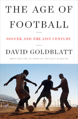 Age of Football: Soccer and the 21st Century -  David Goldblatt