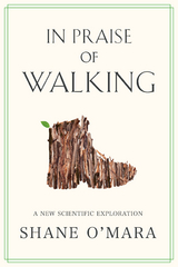 In Praise of Walking - Shane O'Mara