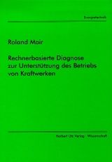 Rechnerbasierte Diagnose zur Unterst&uuml;tzung des Betriebs in Kraftwerken - Roland Mair