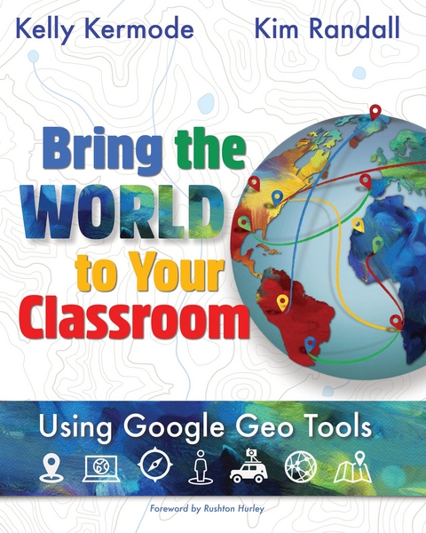 Bring the World to Your Classroom - Kelly Kermode, Kim Randall