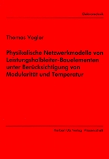 Physikalische Netzwerkmodelle von Leistungshalbleiter-Bauelementen unter Ber&uuml;cksichtigung von Modularit&auml;t und Temperatur - Thomas Vogler