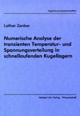 Numerische Analyse der transienten Temperatur- und Spannungsverteilung in schnellaufenden Kugellagern - Lothar Zenker