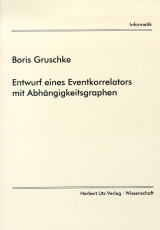 Enwurf eines Eventkorrelators mit Abh&auml;ngigkeitsgraphen - Boris Gruschke