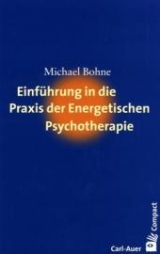 Einf&uuml;hrung in die Praxis der energetischen Psychotherapie - Michael Bohne