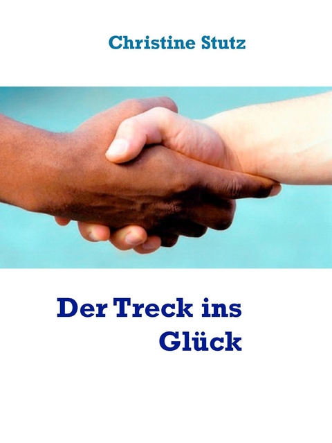 Der Treck ins Gl&uuml;ck - Christine Stutz