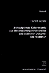 Zeitaufgel&ouml;ste Kalorimetrie zur Untersuchung struktureller und reaktiver Dynamik bei Proteinen - Harald Leyser
