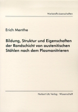 Bildung, Struktur und Eigenschaften der Randschicht von austenitischen St&auml;hlen nach dem Plasmanitrieren - Erich Menthe