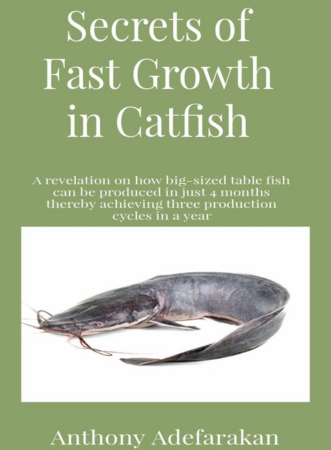 Secrets of Fast Growth in Catfish - Anthony O Adefarakan