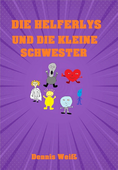 Die Helferlys und die kleine Schwester - Dennis Wei&szlig;