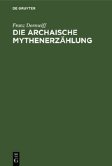 Die archaische Mythenerz&auml;hlung - Franz Dornseiff