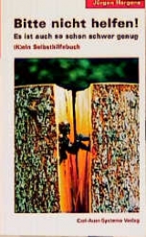 Bitte nicht helfen! Es ist auch so schon schwer genug - J&uuml;rgen Hargens