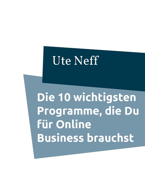 Die 10 wichtigsten Programme, die Du f&uuml;r Online Business brauchst - Ute Neff