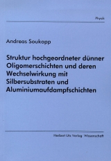 Struktur hochgeordneter d&uuml;nner Oligomerschichten und deren Wechselwirkung mit Silbersubstraten und Aluminiumaufdampfschichten - Andreas Soukopp