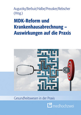 MDK-Reform und Krankenhausabrechnung - Auswirkungen auf die Praxis -  Boris Augurzky,  Maurice Berbuir,  Bernd Beyrle,  Bernd Halbe,  Agnes K&uuml;bler,  Peter Pick,  Uwe Preusker