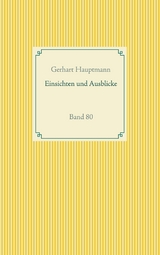 Einsichten und Ausblicke - Gerhart Hauptmann