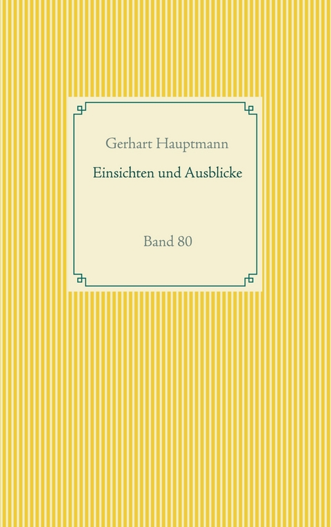 Einsichten und Ausblicke - Gerhart Hauptmann