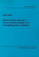 Ressourcenverwaltung in Kommunikationsnetzen mit niedrigfliegenden Satelliten - Axel Jahn