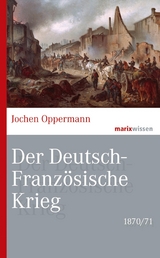 Der Deutsch-Franz&ouml;sische Krieg: 1870/71 - Jochen Oppermann