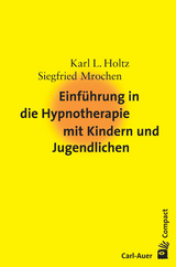 Einf&uuml;hrung in die Hypnotherapie mit Kindern und Jugendlichen - Karl Ludwig Holtz, Siegfried Mrochen