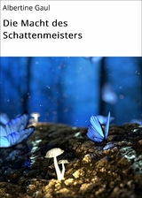 Die Macht des Schattenmeisters - Albertine Gaul