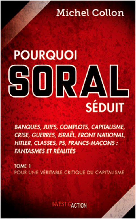 Pourquoi Soral s&eacute;duit - Tome 1 - Michel Collon
