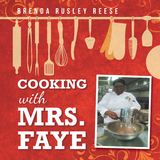 Cooking with Mrs. Faye - Brenda Rusley Reese