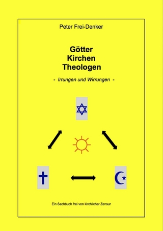 Götter Kirchen Theologen - Irrungen und Wirrungen -
