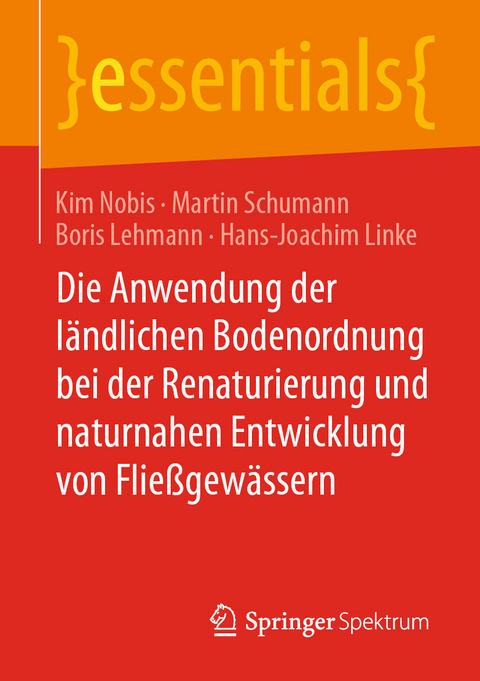Die Anwendung der l&auml;ndlichen Bodenordnung bei der Renaturierung und naturnahen Entwicklung von Flie&szlig;gew&auml;ssern - Kim Nobis, Martin Schumann, Boris Lehmann, Hans-Joachim Linke