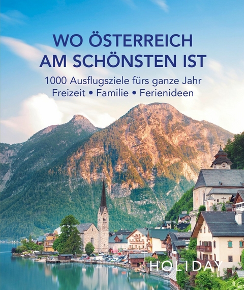 HOLIDAY Reisebuch: Wo &Ouml;sterreich am sch&ouml;nsten ist