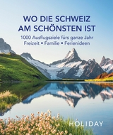 HOLIDAY Reisebuch: Wo die Schweiz am sch&ouml;nsten ist