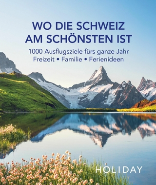 HOLIDAY Reisebuch: Wo die Schweiz am schönsten ist