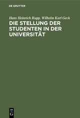 Die Stellung der Studenten in der Universit&auml;t - Hans Heinrich Rupp, Wilhelm Karl Geck