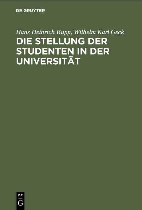 Die Stellung der Studenten in der Universit&auml;t - Hans Heinrich Rupp, Wilhelm Karl Geck
