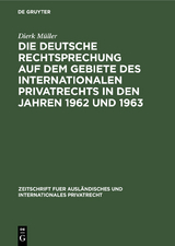 Die deutsche Rechtsprechung auf dem Gebiete des internationalen Privatrechts in den Jahren 1962 und 1963 - Dierk M&uuml;ller