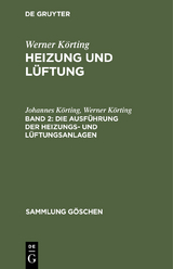 Die Ausf&uuml;hrung der Heizungs- und L&uuml;ftungsanlagen - Johannes K&ouml;rting, Werner K&ouml;rting