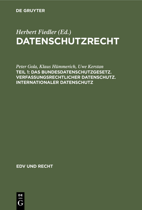Das Bundesdatenschutzgesetz. Verfassungsrechtlicher Datenschutz. Internationaler Datenschutz - Peter Gola, Klaus H&uuml;mmerich, Uwe Kerstan