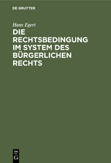Die Rechtsbedingung im System des b&uuml;rgerlichen Rechts - Hans Egert