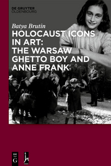 Holocaust Icons in Art: The Warsaw Ghetto Boy and Anne Frank - Batya Brutin
