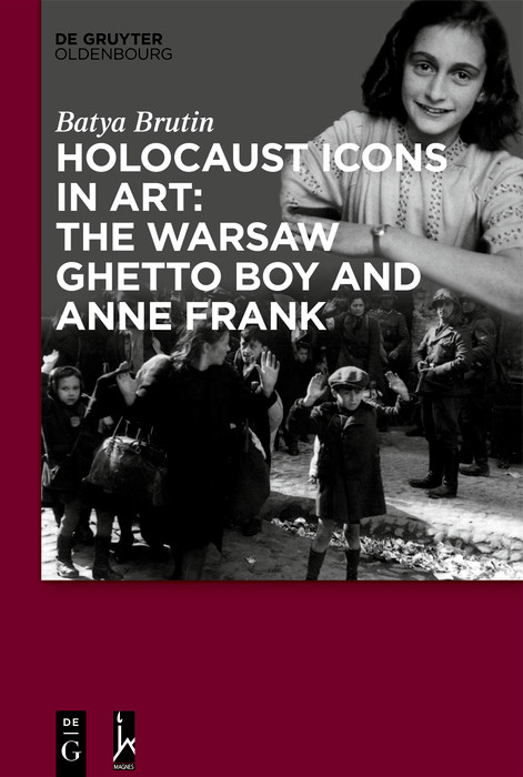 Holocaust Icons in Art: The Warsaw Ghetto Boy and Anne Frank - Batya Brutin