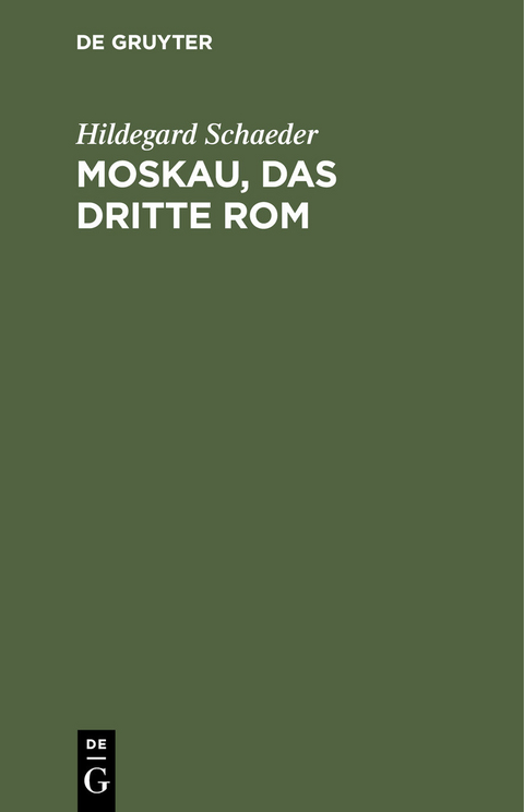 Moskau, das Dritte Rom - Hildegard Schaeder
