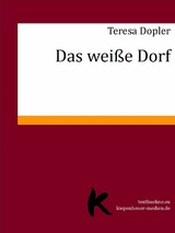 Das wei&szlig;e Dorf - Teresa Dopler